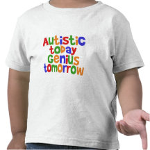 Autistic i dag t shirts