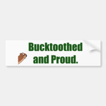 Bucktoothed and Proud. Bumper Sticker