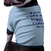 CURB inte mig broen! CURB inte mig broen! T-shirt För Hundar