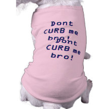CURB inte mig broen! CURB inte mig broen! T-shirt För Husdjur