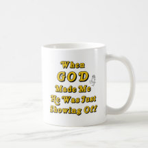Då guden gjorde mig, var han precis visningen av kaffe kopp