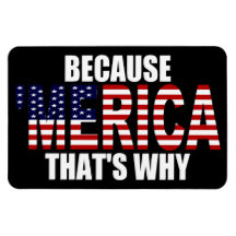 Därför att 'MERICA som är därför den högvärdiga Fl