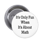 Det är endast roligt, när det är om Math Knappar
