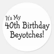 Det är min 40th födelsedag Beyotches Klistermärke