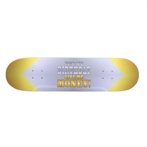 Det är min födelsedag ger mig pengar! Roligt Bday  Skate Board Decks