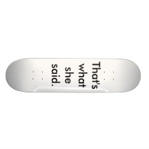 Det är vad hon sade skate board