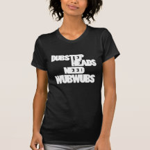 Dubstep huvudbehov Wubwubs T Shirts