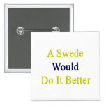 En svensk Would gör det som är bättre Knapp
