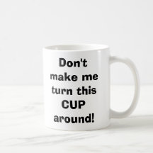 Gör inte mig att vända denna KOPP omkring! Kaffe Mugg