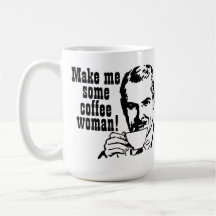Gör mig något kaffe, kvinna! kaffe koppar