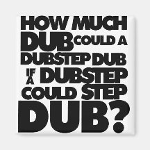 Hur mycket Dubstep? Magneter