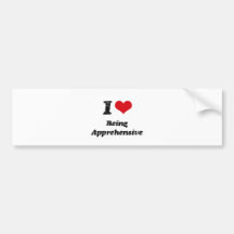 I Love Being Apprehensive Bumper Stickers