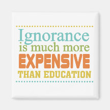 Ignorance is More Expensive Than Education Fridge Magnet