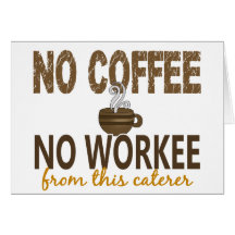 Inget kaffe ingen Workee Caterer Hälsnings Kort