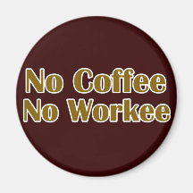 Inget kaffe ingen Workee Magneter För Kylskåp