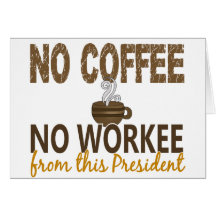 Inget kaffe ingen Workee president Hälsningskort