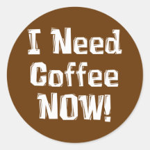 Jag behöver kaffe NU! Gåvor Runda Klistermärken