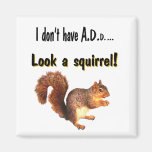 Jag har inte A.D.D…,  Se en ekorre! Kylskåpsnagnet