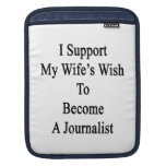 Jag stöttar min fru Wish för att bli en journalist iPad Sleeve