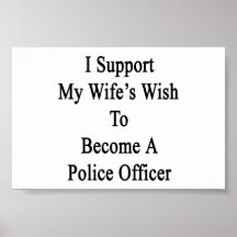 Jag stöttar min fru Wish för att bli ett poliskont Posters