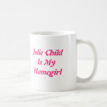 Julie ChildIs min Homegirl Muggar