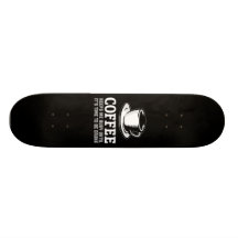 Kaffe håller mig upptagen, tills det är tid att dr skate board deck