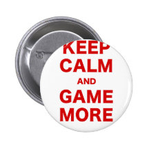Keep Calm and Game More Buttons