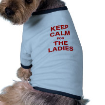 Keep Calm for the Ladies Doggie T Shirt