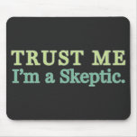 Lita på mig, I-förmiddag en Skeptic. Musmattor