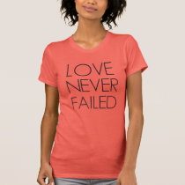 Love Never Failed Ladies Tee Shirt. t-tröjor