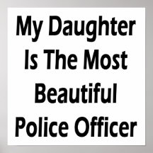 Min dotter är den mest härliga polisen posters