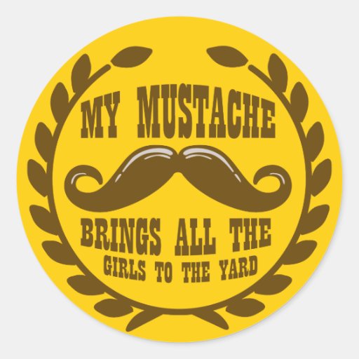 Min mustasch kommer med alla flickor till gården rund klistermärke