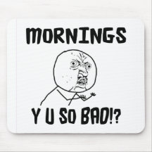 Morgnar…, Y U bjöd SÅ!? Mus Mattor