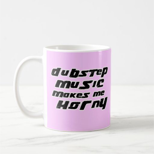 Musik för damer Dubstep gör mig kåt Kaffe Kopp