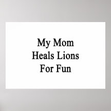 My Mom Heals Lions For Fun Print