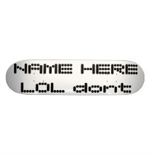 NAMN HÄR LOL gör inte Skate Decks