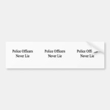 Police Officers Never Lie Bumper Stickers