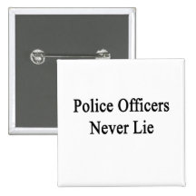 Police Officers Never Lie Buttons