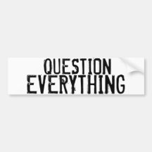 Question Everything Bumper Sticker