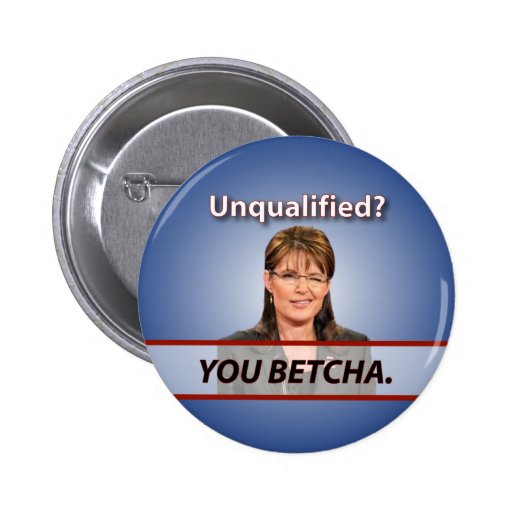 Sarah Palin: Okvalificerat? Dig Betcha. Knappar