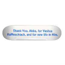 Tacka dig, Abba, för Yeshua HaMeschiach, Skateboards