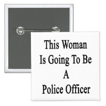 This Woman Is Going To Be A Police Officer Buttons