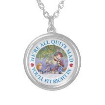 We Are All Quite Mad, You'll Fit Right In! Custom Necklace