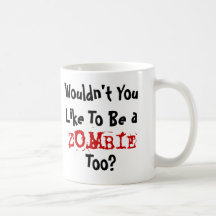 Wouldn't You Like To Be A Zombie Too...? Mugs