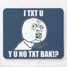 Y U INGEN TXT BAK MUSMATTOR