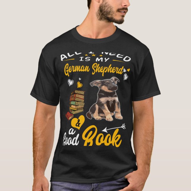 014 Allt jag behöver är min tyska shepherd och en  T Shirt (Framsida)