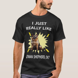 014 Jag bara Verkligen som tyska Shepherd OK T Shirt
