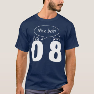 0 8 Nice Bälte T Shirt