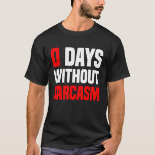 0 dagar utan Sarcasm Irony och Sarcasm T Shirt