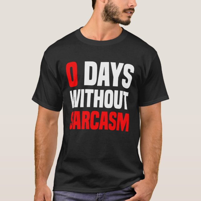 0 dagar utan Sarcasm Irony och Sarcasm T Shirt (Framsida)